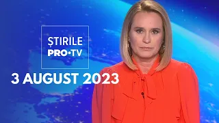 Știrile PRO TV - 3 august 2023