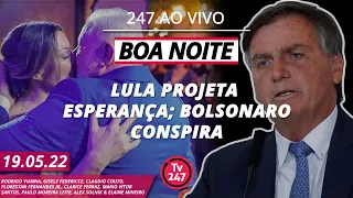 Boa noite 247 - Lula fala em amor e esperança; Bolsonaro conspira contra democracia (19.5.22)