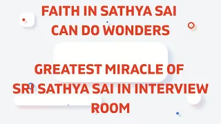 Faith in Sathya Sai can do wonders | Greatest Miracle in Interview Room |Divine Miracle|