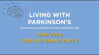 Living With Parkinson's Meetup: June 2023 – Fear & Shame Part 2