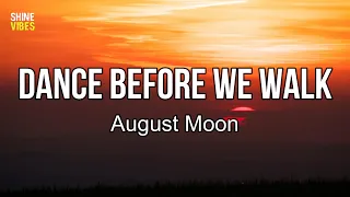 August Moon - Dance Before We Walk (lyrics) | I took a little time to breathe