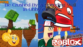 Be Crushed By A Speeding Wall In Obby Creator