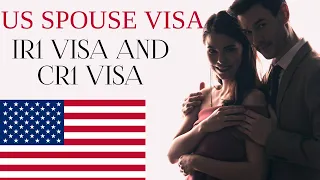US SPOUSE VISA:  IR1 Visa and CR1 Visa