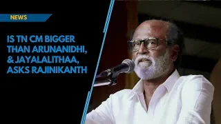 Is TN CM bigger than Karunanidhi, & Jayalalithaa, asks Rajinikanth