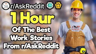 1 Hour Of The Best Work Stories From r/AskReddit