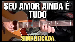 Solos Fáceis de Violão | Seu Amor Ainda é Tudo - João Mineiro e Marciano | Whatsapp:27-997454297