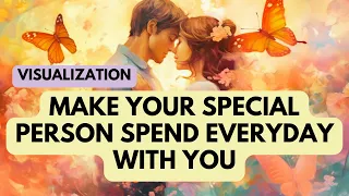 Make Your Special Person Spend Everyday With You | Guided Visualization | Meditation | Manifest SP