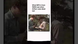 What NPC’s in RDR2 see when Arthur uses dead eye