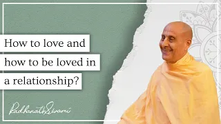 How to love and how to be loved in a relationship | His Holiness Radhanath Swami