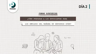 Curso: ¿Cómo preparar a los estudiantes para los empleos del mañana en entornos STEM? - Día 2