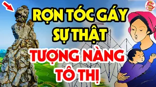 Tiết Lộ Sự Thật Ghê Rợn Về Bức Tượng Nàng Tô Thị Ở Lạng Sơn