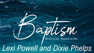 Baptism of Lexi Powell and Dixie Phelps!