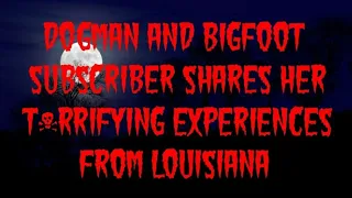 DOGMAN AND BIGFOOT SUBSCRIBER SHARES HER T*RRIFYING EXPERIENCES FROM LOUISIANA