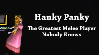 Hanky Panky - The Greatest Melee Player Nobody Knows