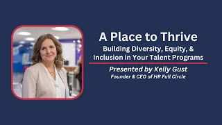 A Place to Thrive – Building Diversity, Equity, & Inclusion presented by Kelly Gust