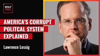 [Explained] America's Corrupt Political System by Lawrence Lessig