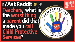 Teachers, what made you want to call Child Protective Services?