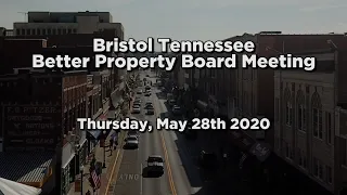 Bristol Tennessee Better Property Board Meeting - May 28th, 2020