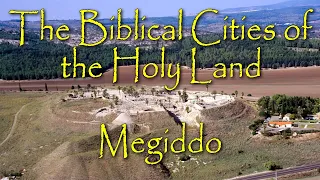 The Biblical Cities of the Holy Land: Megiddo: Site of Ancient Battles and the Battle of Armageddon