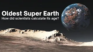 A 10-Billion-Year Old Super Earth Has Been Discovered! But How Did We Calculate Its Age?