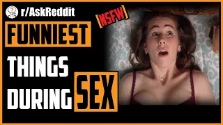 [NSFW] The Funniest Things That Happened To You During Sex - r/AskReddit