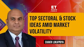 Strategies To Follow Amid Market Volatility | Top Sectoral Ideas & Stock Picks | Chakri Lokapriya