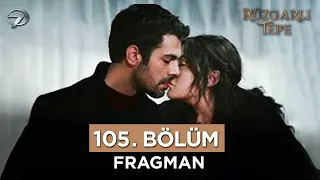 Rüzgarlı Tepe Dizisi 105. Bölüm Fragmanı | 24 Mayıs Cuma