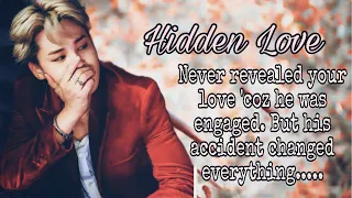 Hidden Love 1- Hid away your feelings because he was engaged,but he met with an accident... #jiminff