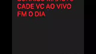 CADE VC AO VIVO NA FM O DIA