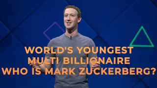 World's Youngest Multi Billionaire | Who is Mark Zuckerberg?