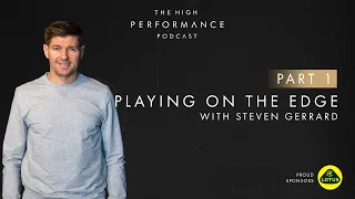 Steven Gerrard - Playing on the Edge - Part 1 | High Performance Podcast