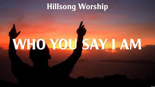 Hillsong Worship - Who You Say I Am (Lyrics) Hillsong Worship, Jeremy Camp