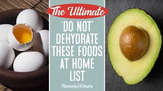 DO NOT DEHYDRATE THESE FOODS LIST: Safe dehydrating guidelines for long-term food storage