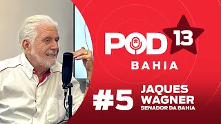 POD13 — PT BAHIA #5 | Com o senador da Bahia JAQUES WAGNER