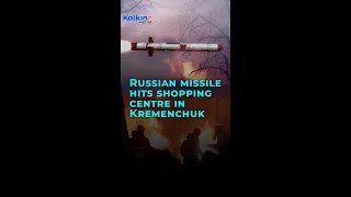 Russian missile hits shopping centre in Kremenchuk