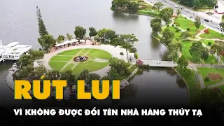 Bỏ cọc, rút lui vì không được đổi tên nhà hàng Thủy Tạ ở Đà Lạt