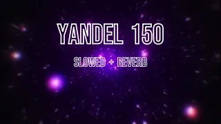 Yandel 150 (Slowed + Reverb)