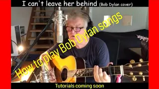 Bob Dylan | I can't leave her behind | Bob Dylan cover | How to play Bob Dylan songs