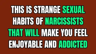 This Is Strange Sexual Habits of Narcissists That Will Make You Feel Enjoyable and Addicted |NPD