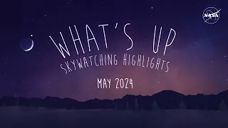 NASA What's Up: Skywatching Highlights for May 2024