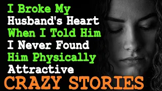 I Broke My Husband's Heart When I Told Him I Never Found Him Physically Attractive | Reddit Stories