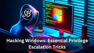 Hacking Windows: Essential Privilege Escalation Tricks