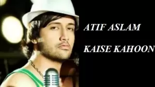 Atif Aslam new song Kaise Kahoon