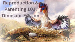 Reproduction & Parenting 101: Dinosaur Edition