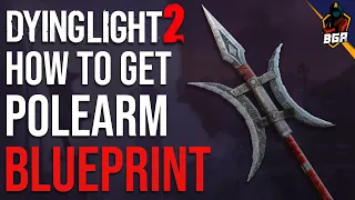 Dying Light 2 - How To Get The Polearm Weapon Blueprint