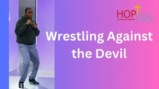 WRESTLING AGAINST DEMONIC POWERS FOR YOUR HEALING