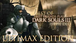 Best Of Best Friends: Dark Souls 3 DLC (ULTIMAX EDITION)