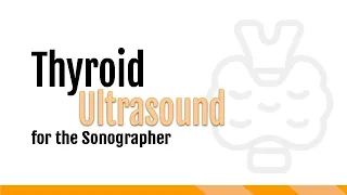 Thyroid Ultrasound for the Sonographer
