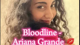 Ariana Grande - Bloodline(cover)