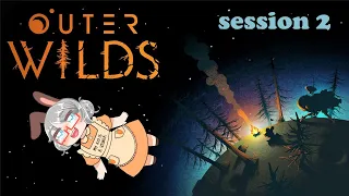 Outer Wilds, Session 2 play through. In which I try and figure out what is going on!!